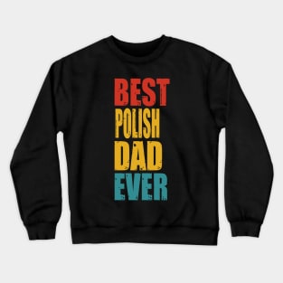 Vintage Best Polish Dad Ever Crewneck Sweatshirt